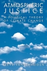 Atmospheric Justice: A Political Theory of Climate Change By Steve Vanderheiden Cover Image