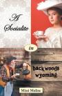 A Socialite in Backwoods Wyoming By Missi Moline Cover Image