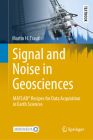 Signal and Noise in Geosciences: Matlab(r) Recipes for Data Acquisition in Earth Sciences (Springer Textbooks in Earth Sciences) By Martin H. Trauth Cover Image
