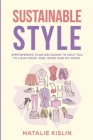 Sustainable Style: Empowering Your Decisions to Help You To Look Good, Feel Good, and Do Good Cover Image