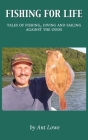 Fishing for Life: Tales of fishing, diving and sailing against the odds By Ant Lowe Cover Image