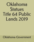Oklahoma Statues Title 64 Public Lands 2019 By Jason Lee (Editor), Oklahoma Government Cover Image