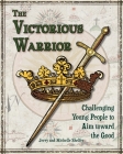 The Victorious Warrior: Challenging Young People to Aim toward the Good Cover Image