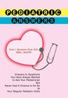 Pediatric Answers: Answers to Questions You Have Always Wanted to Ask Your Pediatrician But Never Had A Chance to Do So At Your Regular P By Evet L. Benjamin Cover Image