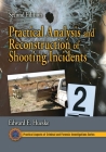 Practical Analysis and Reconstruction of Shooting Incidents (Practical Aspects of Criminal and Forensic Investigations) By Edward E. Hueske Cover Image