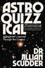 Astroquizzical: A Curious Journey Through Our Cosmic Family Tree By Jillian Scudder Cover Image