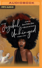 Jezebel Unhinged: Loosing the Black Female Body in Religion and Culture By Tamura Lomax, Trei Taylor (Read by) Cover Image