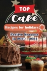 Top Cake Recipes For Holidays: Festive Seasons in 2020 - 2021 Cover Image