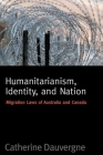 Humanitarianism, Identity, and Nation: Migration Laws in Canada and Australia (Law and Society) By Catherine Dauvergne Cover Image