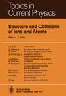 Structure and Collisions of Ions and Atoms (Topics in Current Physics #5) By I. a. Sellin (Editor) Cover Image