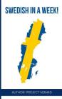 Swedish: Learn Swedish in a Week!: Swedish: Learn Swedish in a Week! Start Speaking Basic Swedish in Less Than 24 Hours By Project Fluency Cover Image