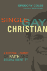 Single, Gay, Christian: A Personal Journey of Faith and Sexual Identity By Gregory Coles, Wesley Hill (Foreword by) Cover Image