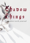 Shadow Things: A Shadow Work Journal Cover Image