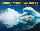 Paddle Your Own Kayak: An Illustrated Guide to the Art of Kayaking Cover Image