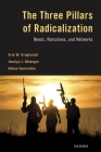 The Three Pillars of Radicalization: Needs, Narratives, and Networks By Arie W. Kruglanski, Jocelyn J. Bélanger, Rohan Gunaratna Cover Image