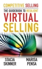 Competitive Selling: The Guidebook to Resilient Virtual Selling By Stacia Skinner, Marisa Pensa Cover Image