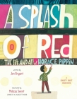 A Splash of Red: The Life and Art of Horace Pippin By Jen Bryant, Melissa Sweet (Illustrator) Cover Image