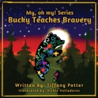 Bucky Teaches Bravery By Tiffany Potter, Vickie Valladarez (Illustrator), Reagan Dunaway (Photographer) Cover Image