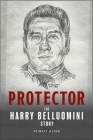 Protector: The Harry Belluomini Story By Matt Hader Cover Image