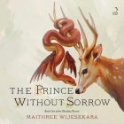 The Prince Without Sorrow: Book One of the Obsidian Throne By Maithree Wijesekara, Aasiya Shah (Read by), Kishore Walker (Read by) Cover Image