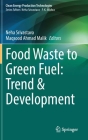 Food Waste to Green Fuel: Trend & Development By Neha Srivastava (Editor), Maqsood Ahmad Malik (Editor) Cover Image