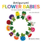 Amigurumi Flower Babies: 12 mini dolls to crochet By Bas den Brave Cover Image