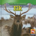 Elk (Animals That Live in the Mountains (Second Edition)) By JoAnn Early Macken Cover Image