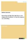 Reporting and Big Data. Big Data as one megatrend of industry 4.0 and the impacts on controlling By Matthias Ackermann Cover Image
