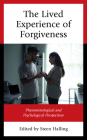 The Lived Experience of Forgiveness: Phenomenological and Psychological Perspectives Cover Image