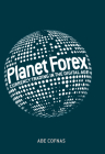 Planet Forex: Currency Trading in the Digital Age By Abe Cofnas Cover Image