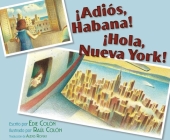 ¡Adiós, Habana! ¡Hola, Nueva York! (Good-bye, Havana! Hola, New York!) By Edie Colon, Raul Colon (Illustrator), Alexis Romay (Translated by) Cover Image