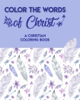 Color The Words Of Christ (A Christian Coloring Book): Christian Coloring Books For Children Cover Image