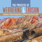 The Process of Weathering & Erosion Introduction to Physical Geology Grade 3 Children's Earth Sciences Books Cover Image