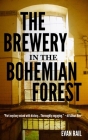 The Brewery in the Bohemian Forest By Evan Rail Cover Image