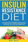 Insulin Resistance Diet: The Ultimate Guide to Overcome Insulin Resistance, Low By May Katz Cover Image