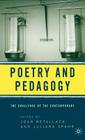 Poetry and Pedagogy: The Challenge of the Contemporary By J. Retallack (Editor), J. Spahr (Editor) Cover Image