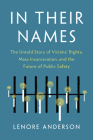 In Their Names: The Untold Story of Victims' Rights, Mass Incarceration, and the Future of Public Safety By Lenore Anderson Cover Image