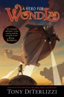 A Hero for WondLa (The Search for WondLa #2) By Tony DiTerlizzi, Tony DiTerlizzi (Illustrator) Cover Image