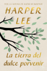 La tierra del dulce porvenir / The Land of Sweet Forever By Harper Lee Cover Image