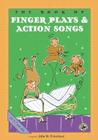The Book of Finger Plays & Action Songs (First Steps in Music series) By John M. Feierabend Cover Image