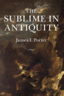The Sublime in Antiquity By James I. Porter Cover Image