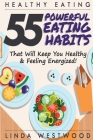 Healthy Eating (3rd Edition): 55 POWERFUL Eating Habits That Will Keep You Healthy & Feeling Energized! Cover Image
