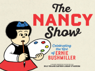 The Nancy Show: Celebrating the Art of Ernie Bushmiller Cover Image