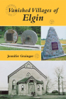 Vanished Villages of Elgin By Jennifer Grainger Cover Image