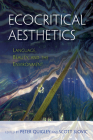 Ecocritical Aesthetics: Language, Beauty, and the Environment By Peter Quigley (Editor), Scott Slovic (Editor), Arnold Berleant (Contribution by) Cover Image