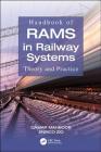 Handbook of RAMS in Railway Systems: Theory and Practice Cover Image