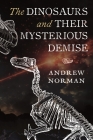 The Dinosaurs and Their Mysterious Demise Cover Image