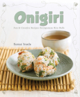 Onigiri : Fun and creative recipes for Japanese rice balls By Sanae Inada Cover Image