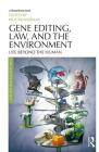 Gene Editing, Law, and the Environment: Life Beyond the Human Cover Image