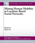 Mining Human Mobility in Location-Based Social Networks (Synthesis Lectures on Data Mining and Knowledge Discovery) By Huiji Gao, Huan Liu Cover Image
